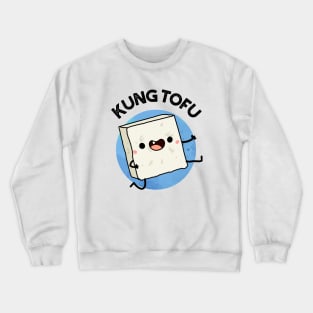 Kung Tofu Funny Food Tofu Pun Crewneck Sweatshirt